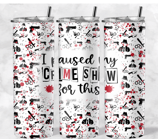 Paused My Crime Show